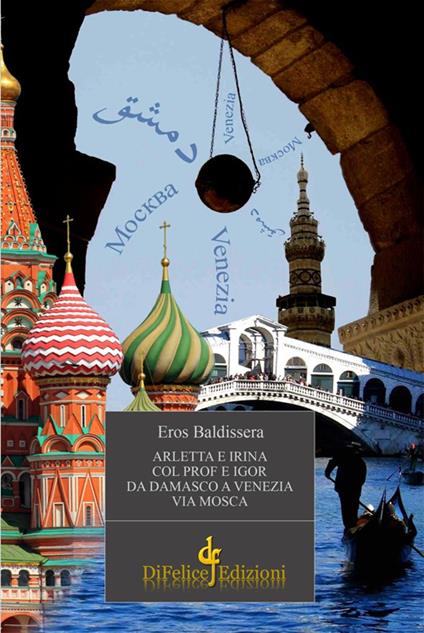 Arletta e Irina col Prof e Igor da Damasco a Venezia via Mosca - Eros Baldissera - copertina