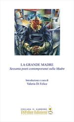 La grande madre. Sessanta poeti contemporanei sulla madre