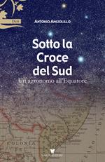 Sotto la Croce del Sud. Un agronomo all'equatore
