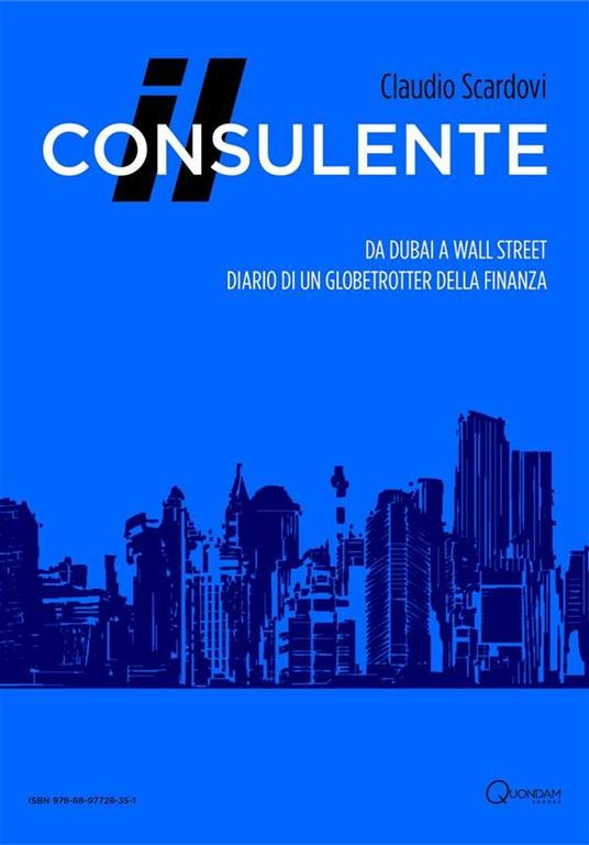 Il consulente. Da Dubai a Wall Street: diario di un globetrotter della finanza - Claudio Scardovi - ebook