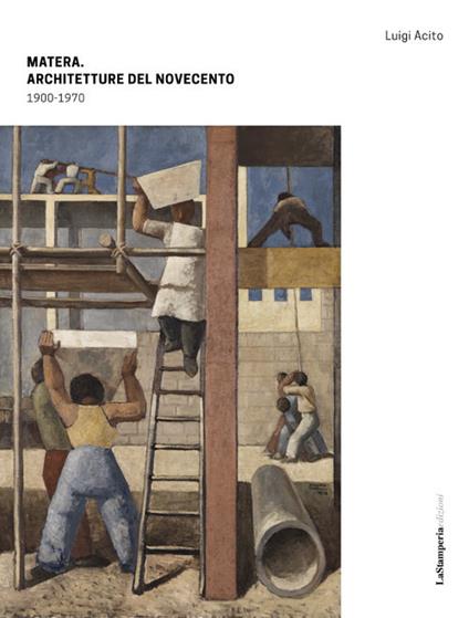 Matera. Architetture del Novecento 1900-1970. Ediz. illustrata - Luigi Acito - copertina