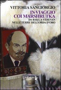 In viaggio coi Marshrutka. Da Baku a Yerevan nelle terre dell'Orda d'oro - Vittoria Sangiorgio - copertina