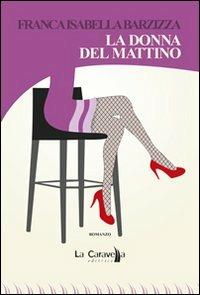 La donna del mattino - Franca Isabella Barzizza - copertina