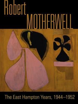 Robert Motherwell. The East Hampton years, 1944-1951. Catalogo della mostra (New York, 9 agosto-13 ottobre 2014). Ediz. illustrata - copertina