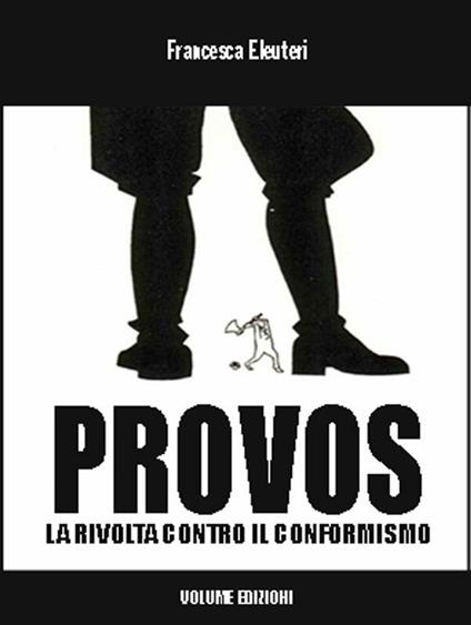 Provos. La rivolta contro il conformismo - Francesca Eleuteri - ebook
