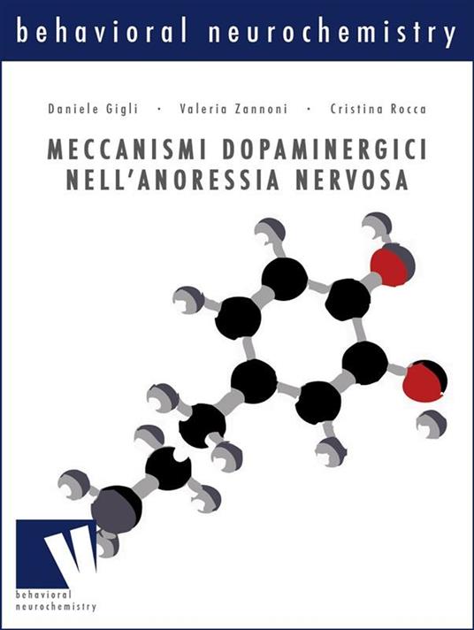 Meccanismi dopaminergici nell'anoressia nervosa - Daniele Gigli,Cristina Rocca,Valeria Zannoni - ebook