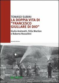 La doppia vita di «Francesco Giullare di Dio» Giulio Andreotti, Félix Morlion e Roberto Rossellini - Tomaso Subini - copertina