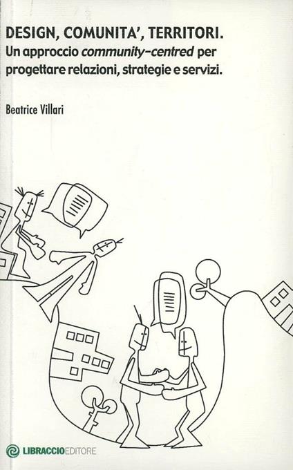 Design, comunità, territori. Un approccio community-centred per progettare relazioni, strategie e servizi - Beatrice Villari - copertina