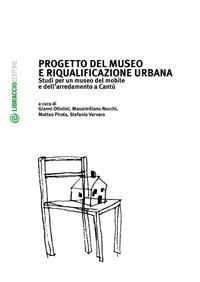 Progetto del museo e riqualificazione urbana. Studi per un museo del mobile e dell'arredamento a Cantù - Massimiliano Nocchi,Gianni Ottolini,Matteo Pirola - ebook