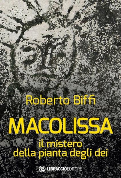 Macolissa. Il mistero della pianta degli dei - Roberto Biffi - copertina