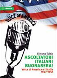 Ascoltatori italiani buonasera! Voice of America e l'Italia 1942-1957 - Simona Tobia - copertina