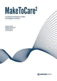 MakeToCare2. La patient innovation in Italia tra progetto e mercato - Stefano Maffei,Massimo Bianchini,Barbara Parini - copertina
