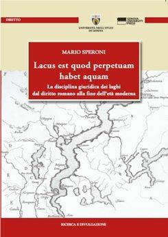 Libro Lacus est quod perpetuam habet aquam. La disciplina giuridica dei laghi dal diritto romano alla fine dell'età moderna Mario Speroni