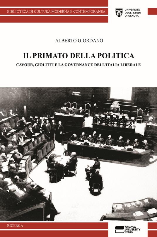 Il primato della politica. Cavour, Giolitti e la governance dell'Italia liberale - Alberto Giordano - copertina