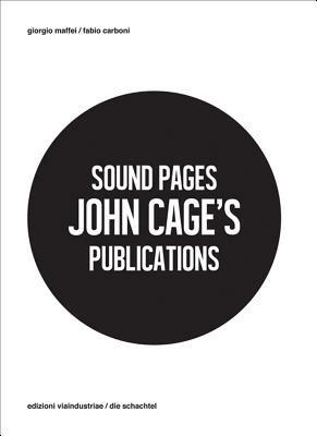 Sound Pages. John Cage's publications. Ediz. multilingue - Giorgio Maffei,Fabio Carboni - copertina