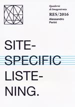 Site-specific listening. Quaderni Imagonirmia. Res/2016. Ediz. italiana e inglese