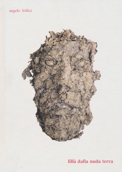 Lillà della nuda terra. Catalogo della mostra (Foligno, 13 maggio-30 giugno 2017). Ediz. illustrata - Angelo Frillici - copertina