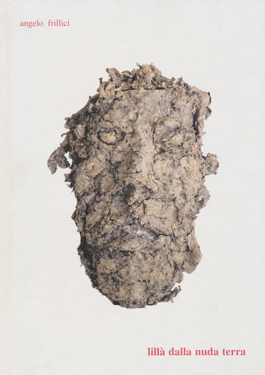 Lillà della nuda terra. Catalogo della mostra (Foligno, 13 maggio-30 giugno 2017). Ediz. illustrata - Angelo Frillici - copertina