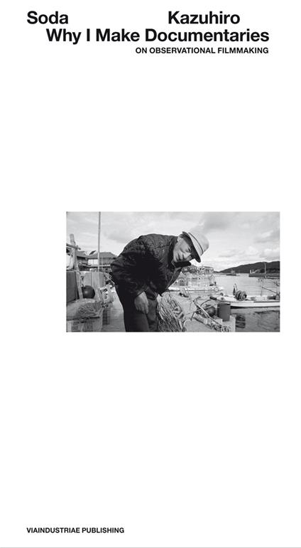 Why I make documentaries. On observational filmmaking - Kazuhiro Soda - copertina