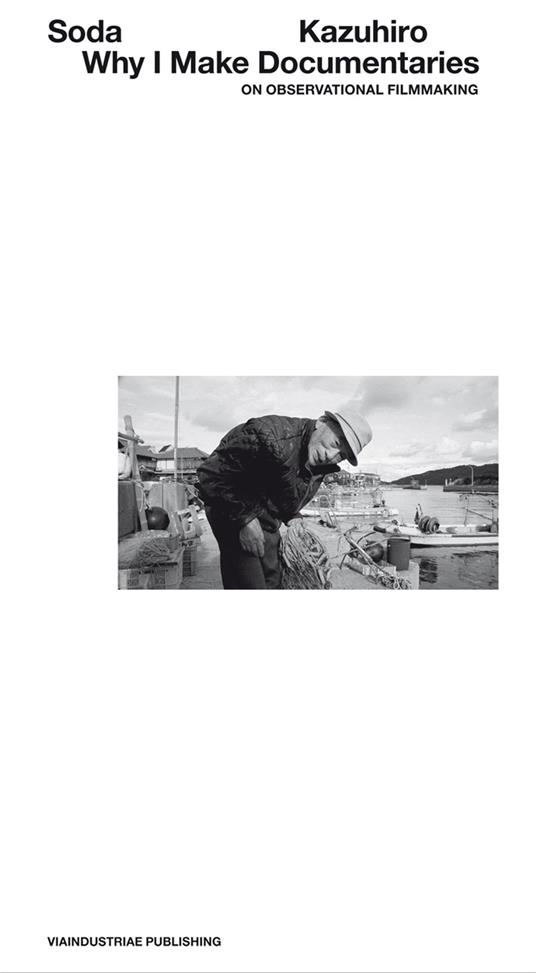 Why I make documentaries. On observational filmmaking - Kazuhiro Soda - copertina