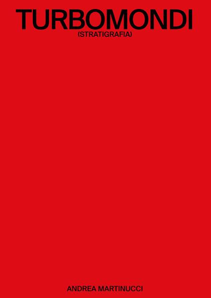 Turbomondi (Stratigrafia). Ediz. italiana e inglese - Andrea Martinucci - copertina
