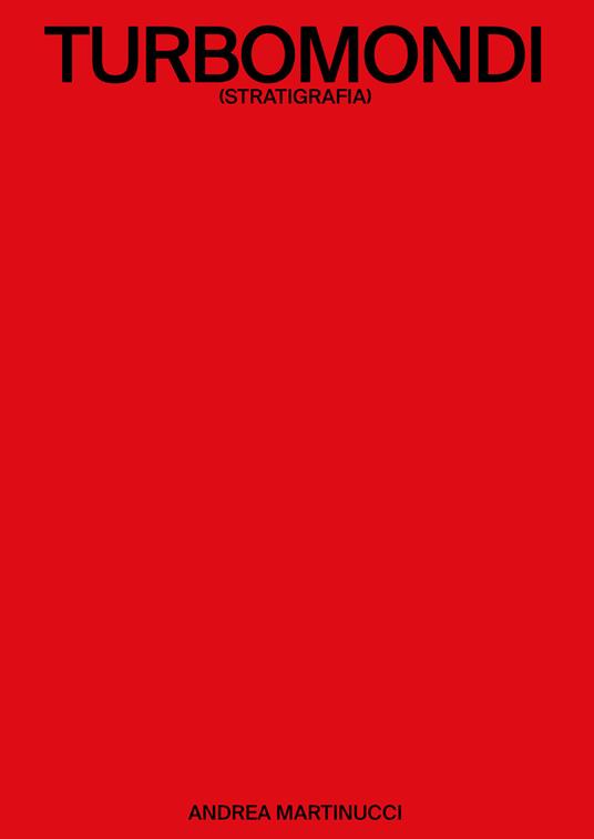 Turbomondi (Stratigrafia). Ediz. italiana e inglese - Andrea Martinucci - copertina