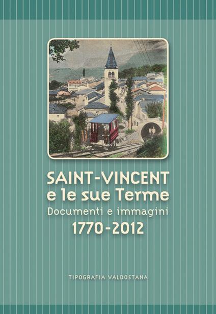 Saint-Vincent e le sue Terme. Documenti e immagini 1770-2012 - copertina