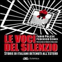 Le voci del silenzio. Storie di italiani detenuti all'estero - Fabio Polese,Federico Cenci - copertina