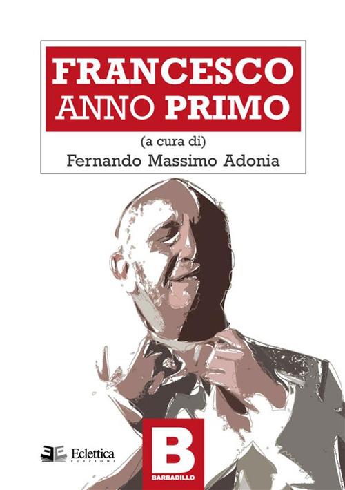 Francesco. Anno primo - Fernando Massimo Adonia - ebook