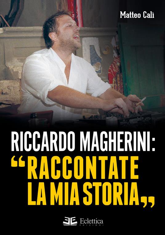 Riccardo Magherini: «Raccontate la mia storia» - Matteo Calì - copertina