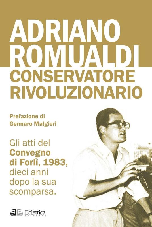 Adriano Romualdi. Conservatore rivoluzionario. Gli atti del Convegno di Forlì, 1983, dieci anni dopo la sua scomparsa - copertina