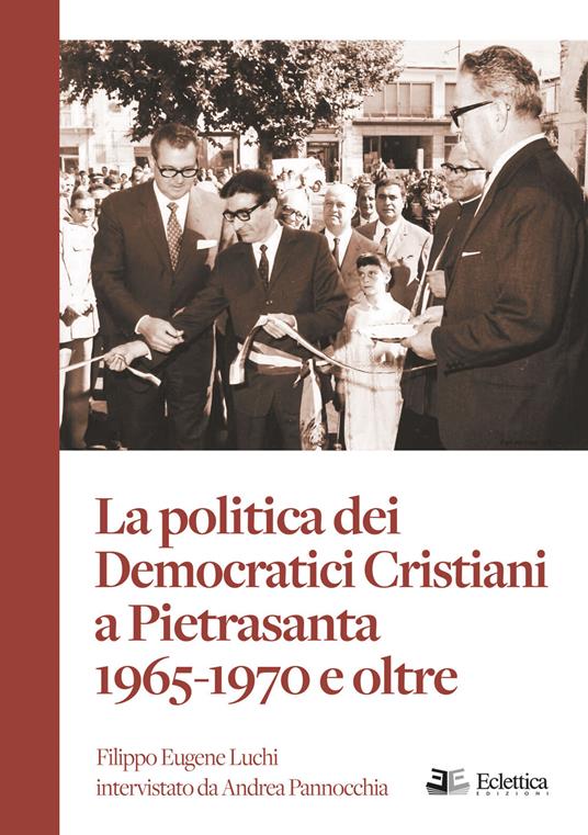 La politica dei Democratici Cristiani a Pietrasanta 1965-1970 e oltre - Andrea Pannocchia - copertina