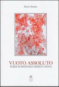 Vuoto assoluto. Storie di ordinaria miseria umana - Dario Sacher - copertina