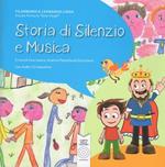 Storia di silenzio e musica. Progetto multidisciplinare di creazione collettiva. Con CD-ROM