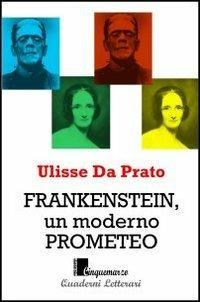 Frankenstein, un moderno Prometeo - Ulisse Da Prato - copertina
