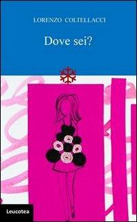 Dove sei? - Lorenzo Coltellacci - copertina