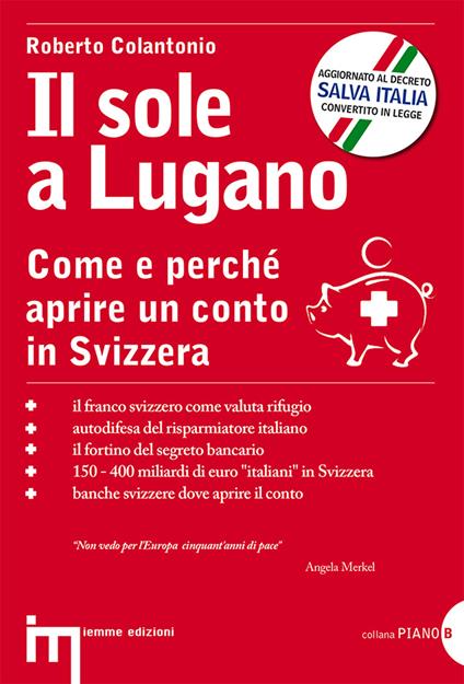 Il sole a Lugano. Come e perché aprire un conto in Svizzera - Roberto Colantonio - copertina