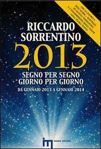 2013 segno per segno giorno per giorno. Da gennaio 2013 a gennaio 2014 - Riccardo Sorrentino - copertina