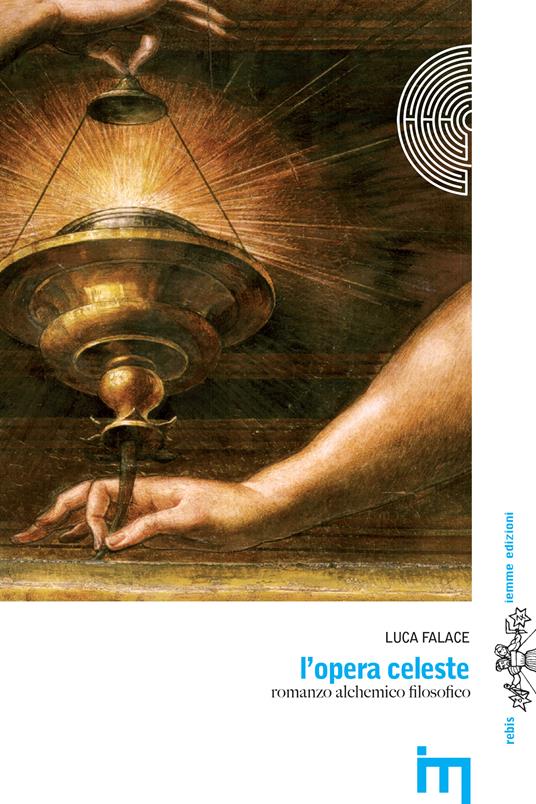 L' opera celeste. Romanzo alchemico filosofico - Luca Falace - ebook