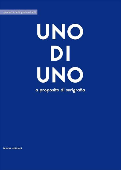 Uno di uno. A proposito di serigrafia - copertina