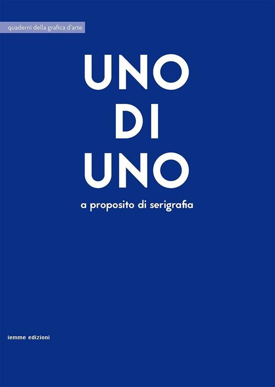 Uno di uno. A proposito di serigrafia - copertina