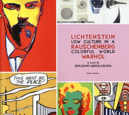 Low culture in a colorful world. Lichtenstein, Rauschenberg, Warhol. Ediz. illustrata - copertina
