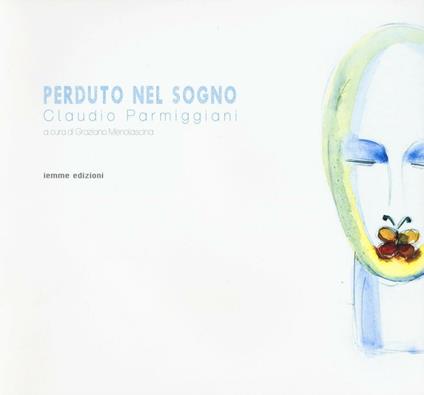 Perduto nel sogno. Ediz. illustrata - Claudio Parmiggiani - copertina