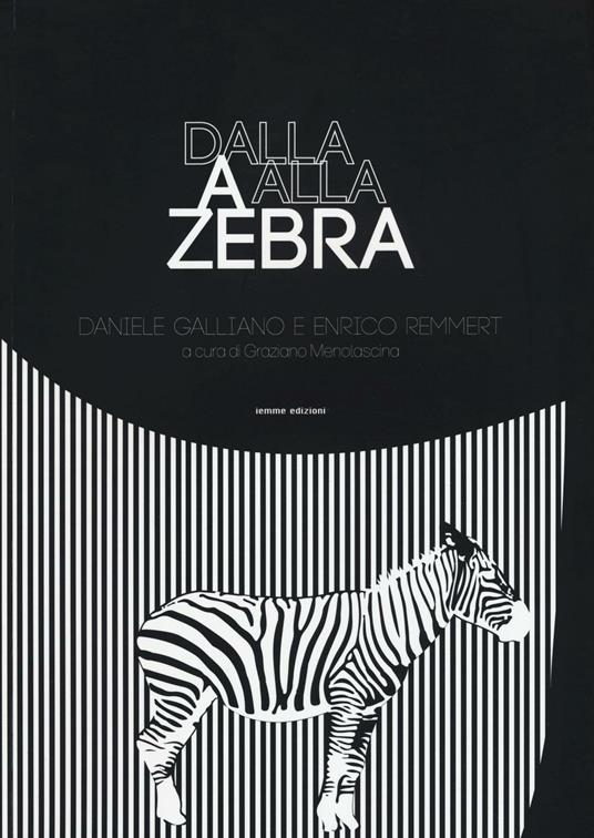 Dalla A alla Zebra. Ediz. illustrata - Daniele Galliano,Enrico Remmert - copertina