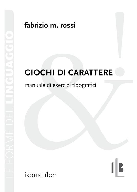 Giochi di carattere. Manuale di esercizi tipografici - Fabrizio M. Rossi - copertina