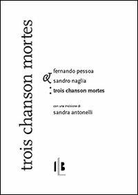 Trois chansons mortes-Tre canzoni morte. Ediz. bilingue - Fernando Pessoa - copertina