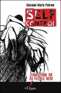 Self-control. Confezione da 20 pillole nere - Giovanni Maria Pedrani - copertina