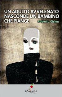 Un adulto avvelenato nasconde un bambino che piange - Roberto Gislon - copertina