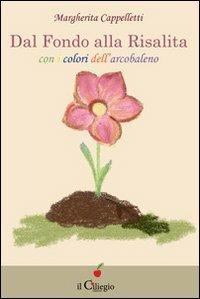 Dal fondo alla risalita. Con i colori dell'arcobaleno - Margherita Cappelletti - copertina