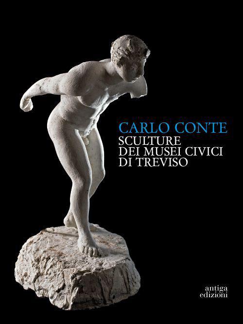 Carlo Conte. Sculture ai Musei Civici di Treviso - copertina